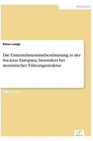 Cover of Die Unternehmensmitbestimmung in der Societas Europaea, besonders bei monistischer Führungsstruktur