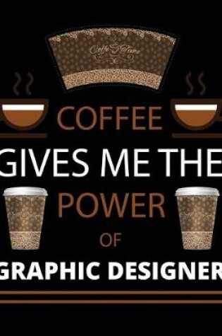 Cover of COFFEE gives me the power of Graphic Designer