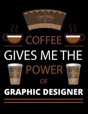 Book cover for COFFEE gives me the power of Graphic Designer