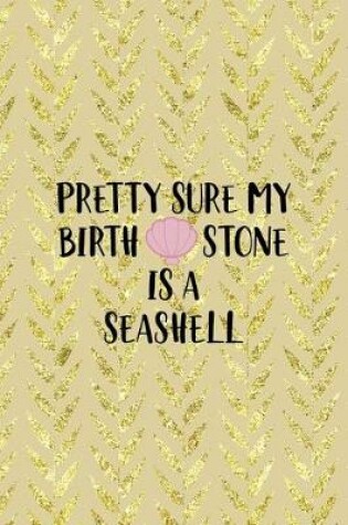 Cover of Pretty Sure My Birth Stone Is A Seashell