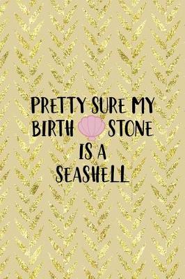 Book cover for Pretty Sure My Birth Stone Is A Seashell