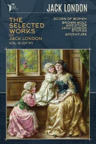 Cover of The Selected Works of Jack London, Vol. 10 (of 17)
