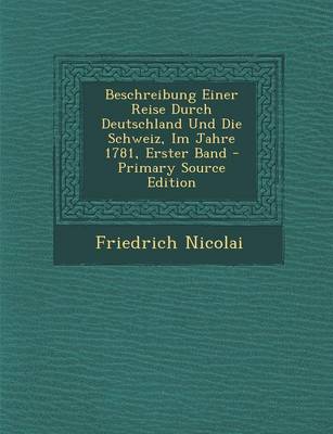 Book cover for Beschreibung Einer Reise Durch Deutschland Und Die Schweiz, Im Jahre 1781, Erster Band - Primary Source Edition