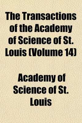 Book cover for The Transactions of the Academy of Science of St. Louis (Volume 14)