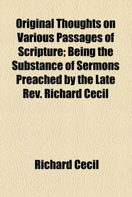 Book cover for Original Thoughts on Various Passages of Scripture; Being the Substance of Sermons Preached by the Late REV. Richard Cecil