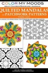 Book cover for Color My Moods Adult Coloring Books and Journals Quilted Mandalas and Patchwork Patterns (Volumes 1 and 2)