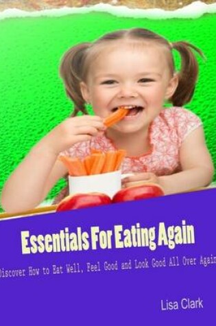 Cover of Essentials for Eating Again - Discover How to Eat Well, Feel Good and Look Good All Over Again