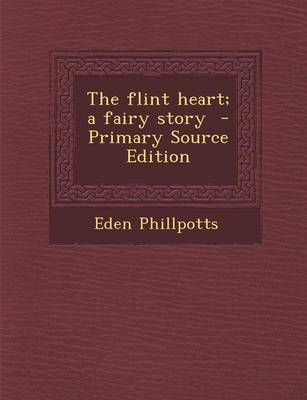 Book cover for The Flint Heart; A Fairy Story - Primary Source Edition