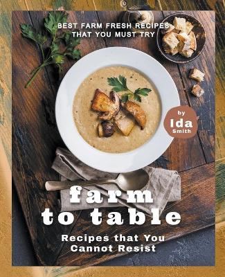 Book cover for Farm to Table Recipes that You Cannot Resist