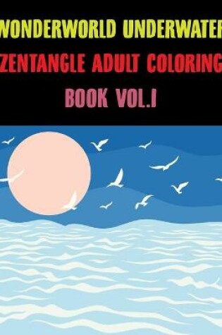 Cover of Wonderworld Underwater Zentangle Adult Coloring Book