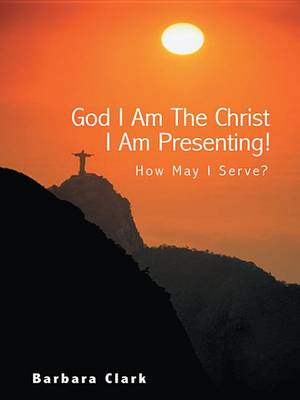 Book cover for God I Am the Christ I Am Presenting!