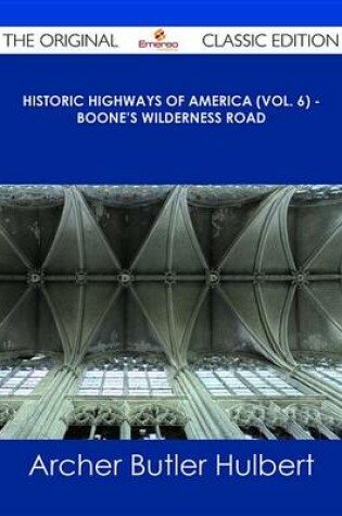 Cover of Historic Highways of America (Vol. 6) - Boone's Wilderness Road - The Original Classic Edition