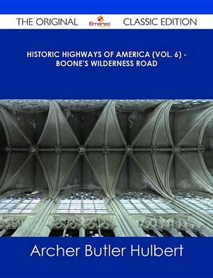 Book cover for Historic Highways of America (Vol. 6) - Boone's Wilderness Road - The Original Classic Edition