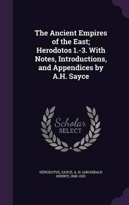 Book cover for The Ancient Empires of the East; Herodotos 1.-3. with Notes, Introductions, and Appendices by A.H. Sayce