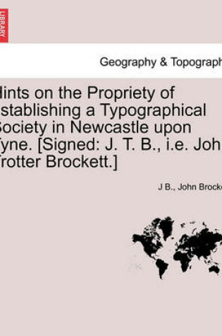 Cover of Hints on the Propriety of Establishing a Typographical Society in Newcastle Upon Tyne. [signed