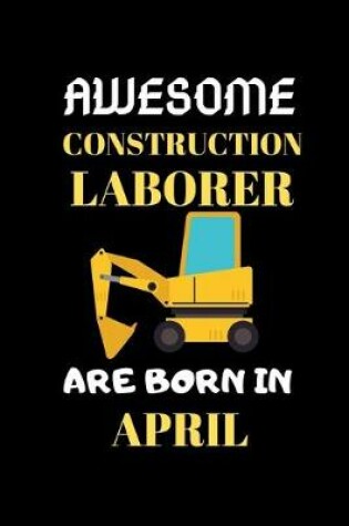 Cover of Awesome Construction Laborer Are Born in April