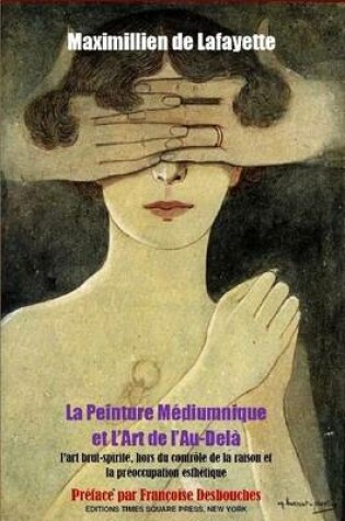 Cover of N&B.La Peinture Mediumnique Et L'Art De L'au-Dela : L'Art Brut-Spirite Hors Du Controle De La Raison Et La Preoccupation Esthetique