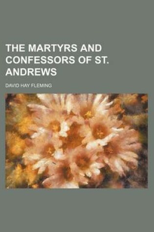 Cover of The Martyrs and Confessors of St. Andrews