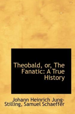 Cover of Theobald, Or, the Fanatic