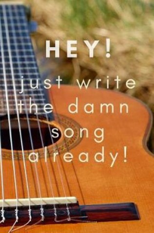Cover of Just Write the Damn Song Already! a Journal for Songwriting Ideas