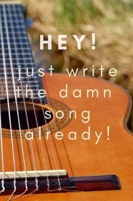 Book cover for Just Write the Damn Song Already! a Journal for Songwriting Ideas