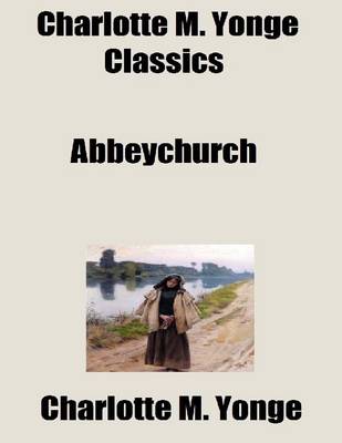 Book cover for Charlotte M. Yonge Classics: Abbeychurch