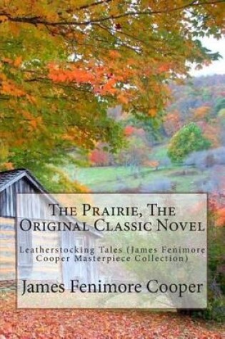 Cover of The Prairie, the Original Classic Novel