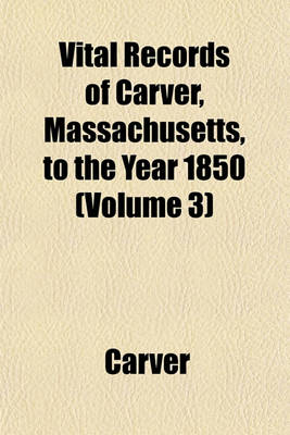 Book cover for Vital Records of Carver, Massachusetts, to the Year 1850 (Volume 3)