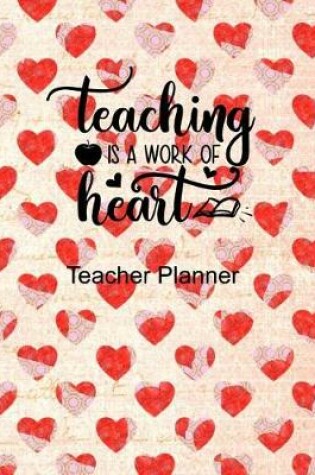 Cover of Teaching is a Work of Heart Teacher Planner