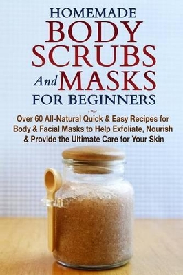Book cover for Homemade Body Scrubs and Masks for Beginners