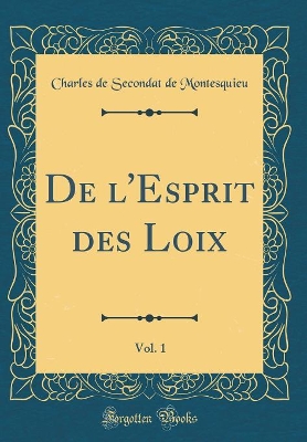 Book cover for de l'Esprit Des Loix, Vol. 1 (Classic Reprint)