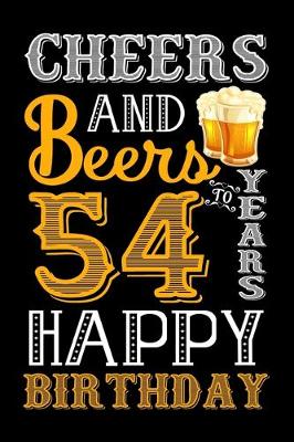 Book cover for Cheers And Beers To 54 Years Happy Birthday