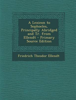 Book cover for A Lexicon to Sophocles, Principally Abridged and Tr. from Ellendt - Primary Source Edition