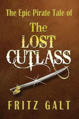 Cover of The Lost Cutlass: an Epic Pirate Tale