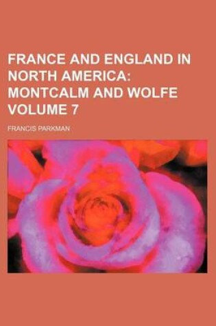 Cover of France and England in North America Volume 7; Montcalm and Wolfe