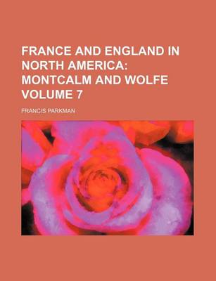 Book cover for France and England in North America Volume 7; Montcalm and Wolfe