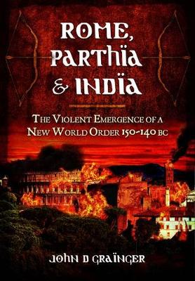 Book cover for Rome, Parthia and India: The Violent Emergence of a New World Order 150-140BC