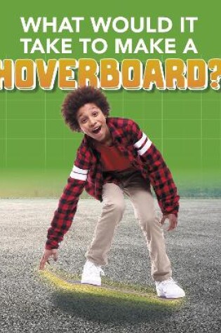 Cover of What Would it Take to Build a Hoverboard?