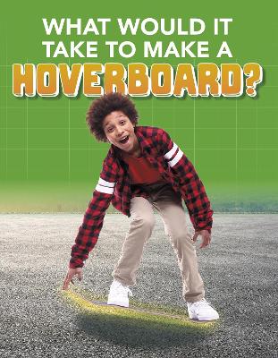 Cover of What Would it Take to Build a Hoverboard?
