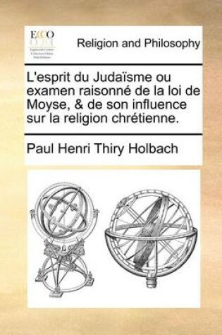 Cover of L'esprit du Judaisme ou examen raisonne de la loi de Moyse, & de son influence sur la religion chretienne.