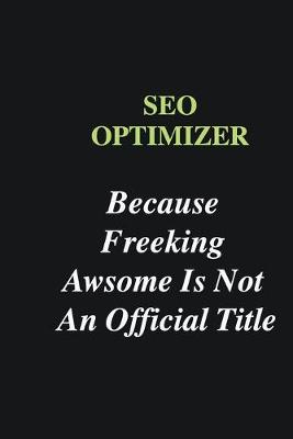 Book cover for SEO optimizer Because Freeking Awsome is Not An Official Title