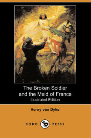 Cover of The Broken Soldier and the Maid of France(Dodo Press)