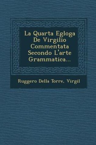 Cover of La Quarta Egloga de Virgilio Commentata Secondo L'Arte Grammatica...