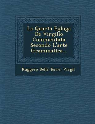 Book cover for La Quarta Egloga de Virgilio Commentata Secondo L'Arte Grammatica...