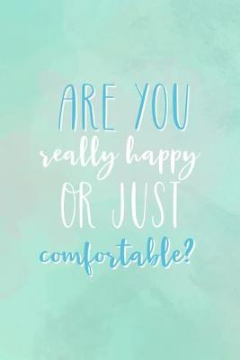 Book cover for Are You Really Happy Or Just Comfortable?