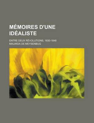 Book cover for Memoires D'Une Idealiste; Entre Deux Revolutions, 1830-1848