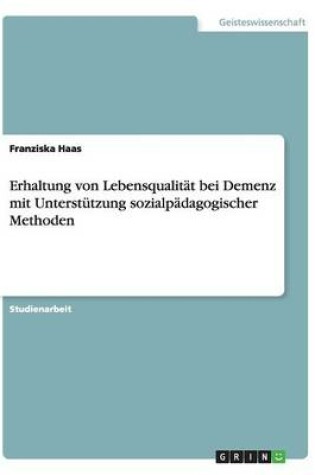 Cover of Erhaltung von Lebensqualität bei Demenzmit Unterstützung sozialpädagogischer Methoden