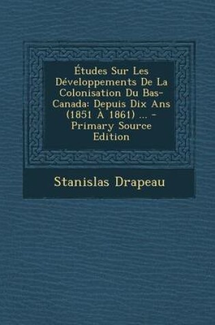 Cover of Etudes Sur Les Developpements de La Colonisation Du Bas-Canada