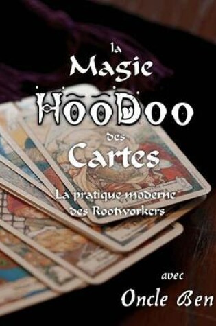 Cover of La Magie Hoodoo Des Cartes - La Pratique Moderne Des Rootworkers