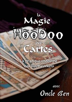 Cover of La Magie Hoodoo Des Cartes - La Pratique Moderne Des Rootworkers